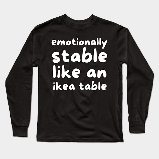 Emotionally stable like an ikea table Long Sleeve T-Shirt by Fun Planet